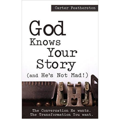 Book Review: God Knows Your Story (And He’s Not Mad!) by Carter Featherston