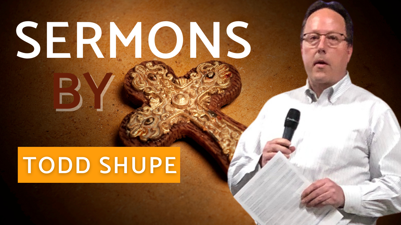 Sermons by Todd Shupe